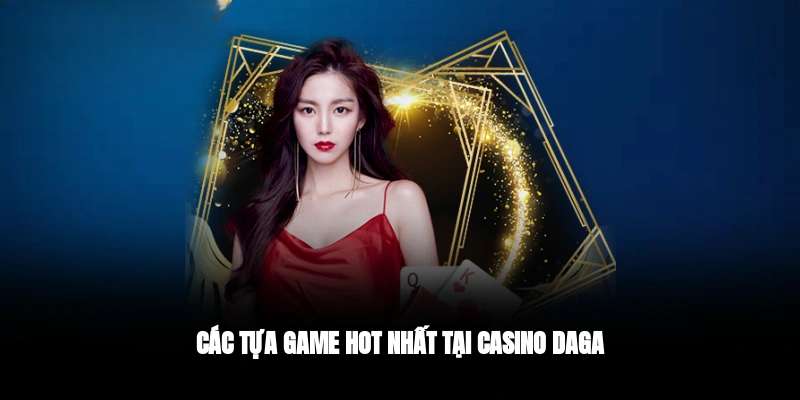 Casino DAGA – Sòng Bạc Online Xanh Chín, Uy Tín Số 1